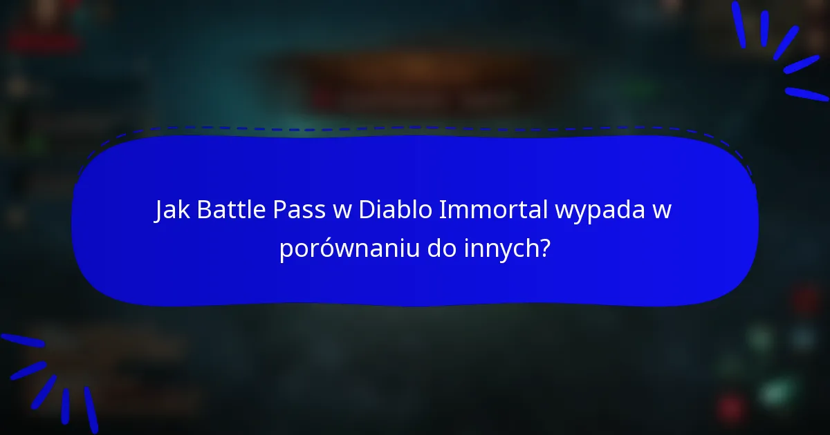 Jak Battle Pass w Diablo Immortal wypada w porównaniu do innych?