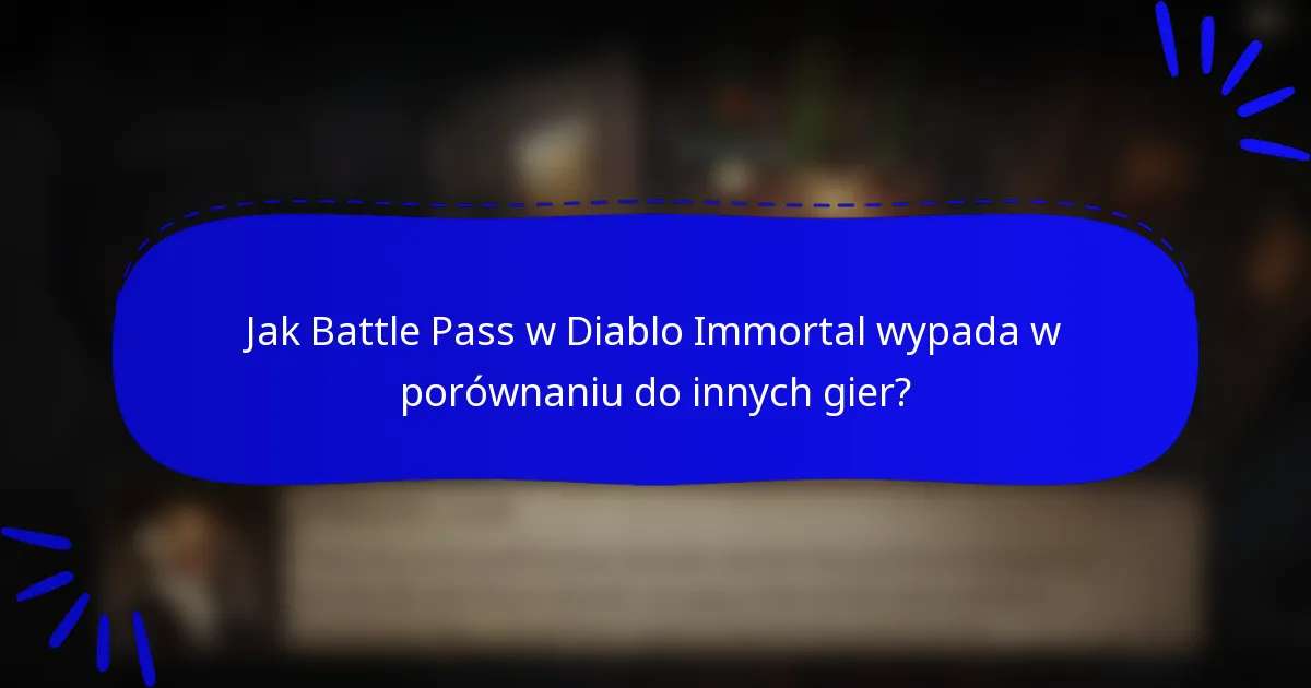Jak Battle Pass w Diablo Immortal wypada w porównaniu do innych gier?