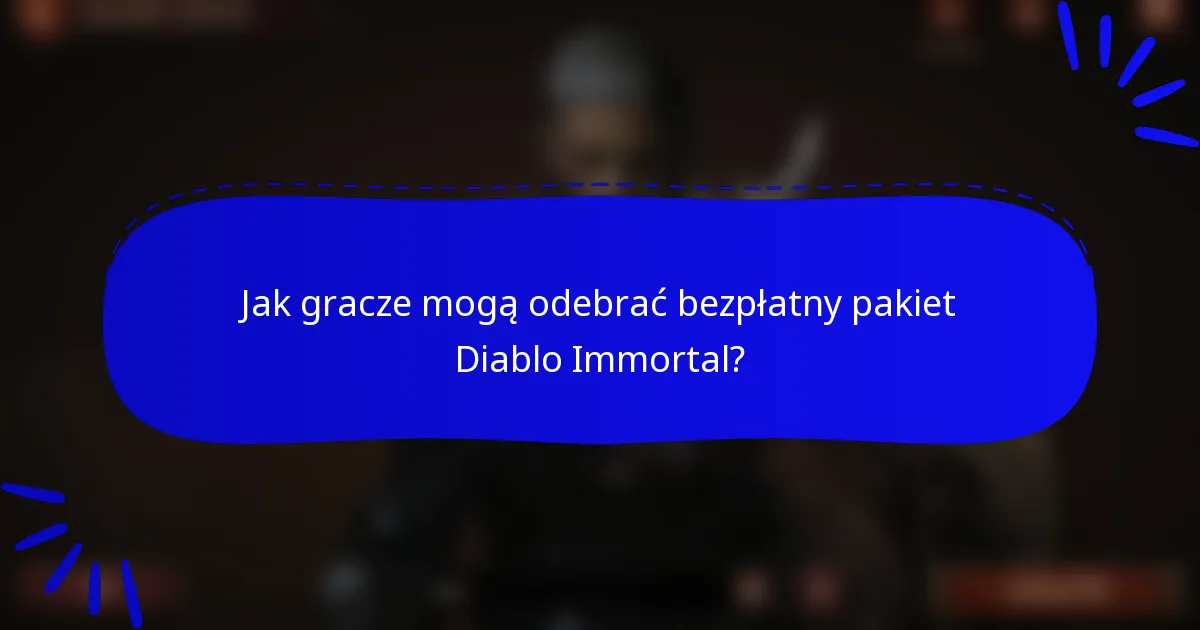 Jak gracze mogą odebrać bezpłatny pakiet Diablo Immortal?