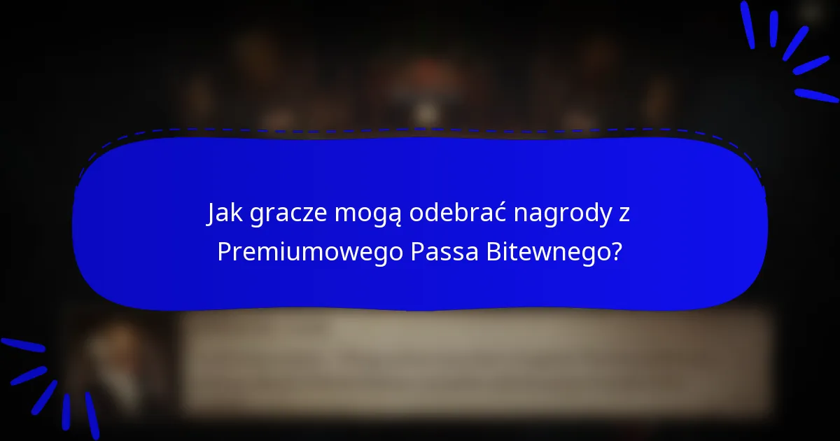 Jak gracze mogą odebrać nagrody z Premiumowego Passa Bitewnego?
