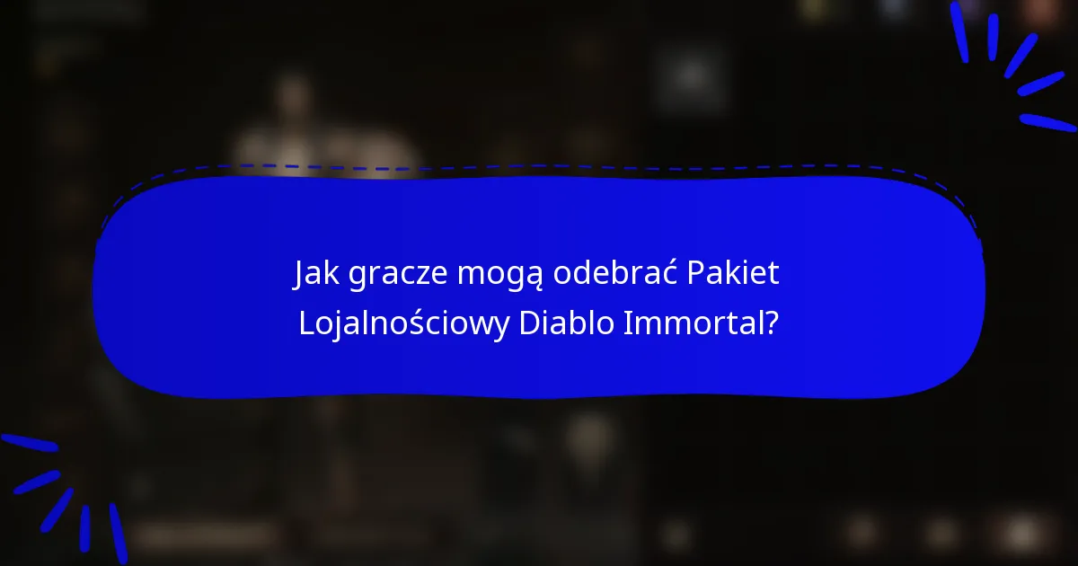 Jak gracze mogą odebrać Pakiet Lojalnościowy Diablo Immortal?
