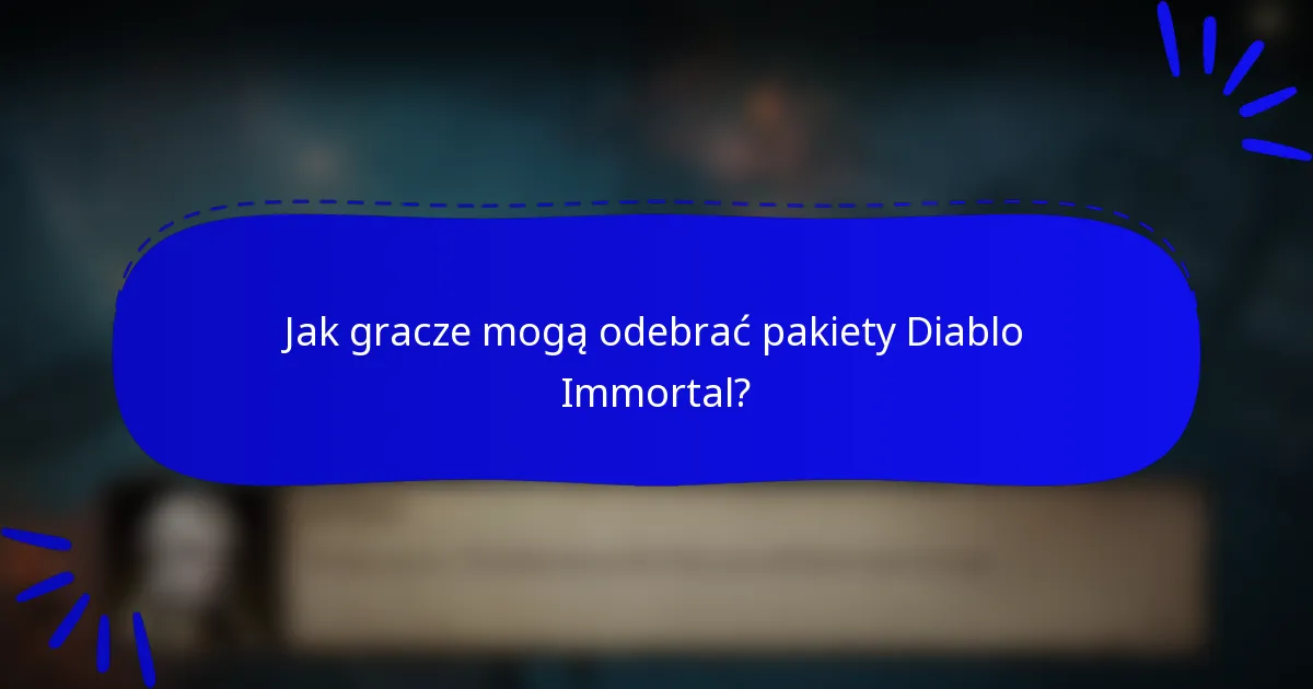 Jak gracze mogą odebrać pakiety Diablo Immortal?