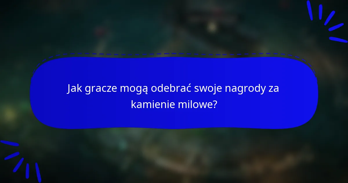 Jak gracze mogą odebrać swoje nagrody za kamienie milowe?