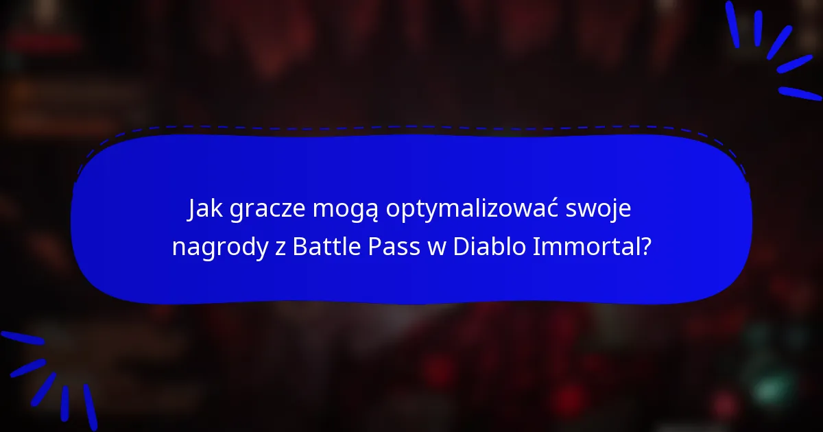Jak gracze mogą optymalizować swoje nagrody z Battle Pass w Diablo Immortal?