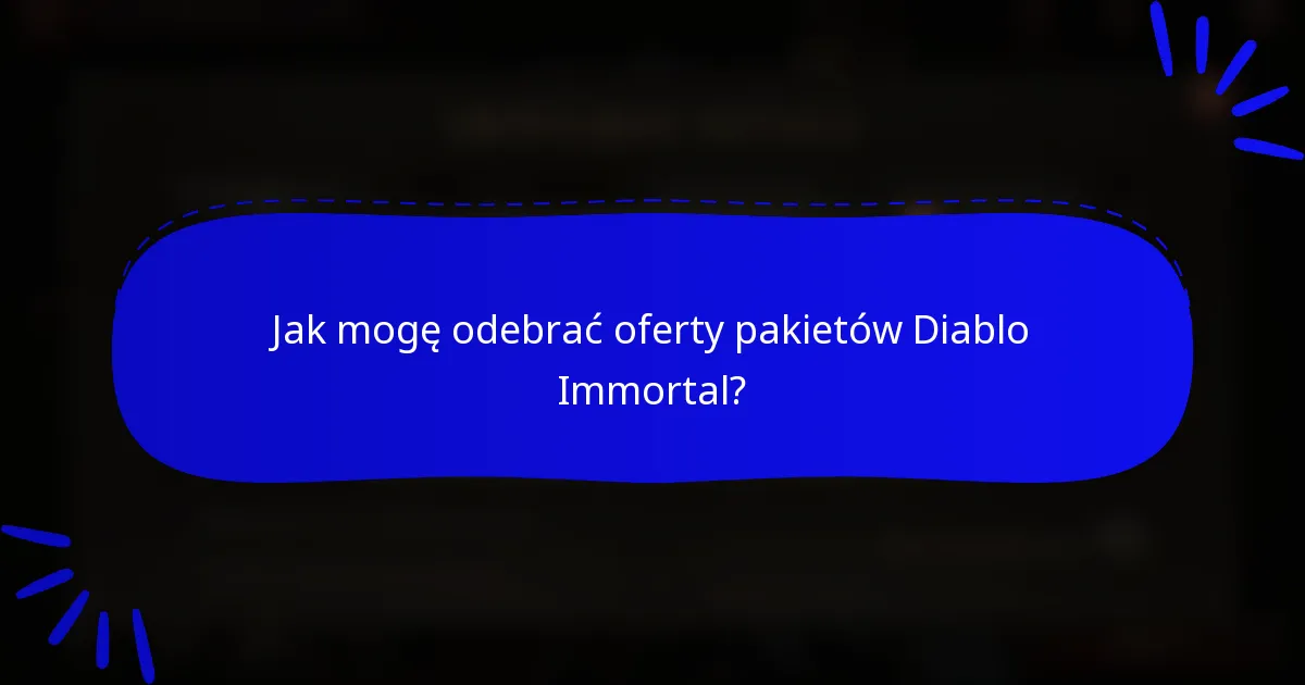 Jak mogę odebrać oferty pakietów Diablo Immortal?