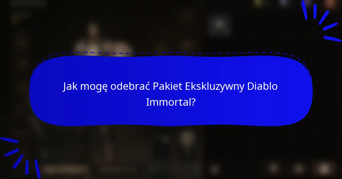 Jak mogę odebrać Pakiet Ekskluzywny Diablo Immortal?