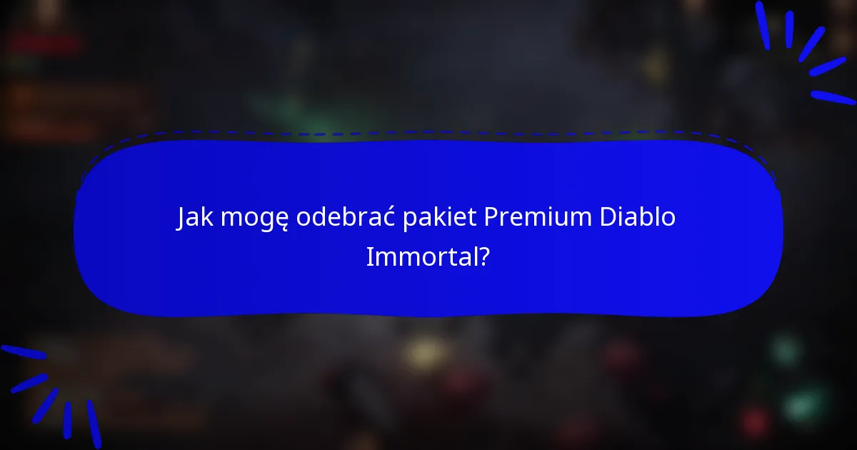 Jak mogę odebrać pakiet Premium Diablo Immortal?