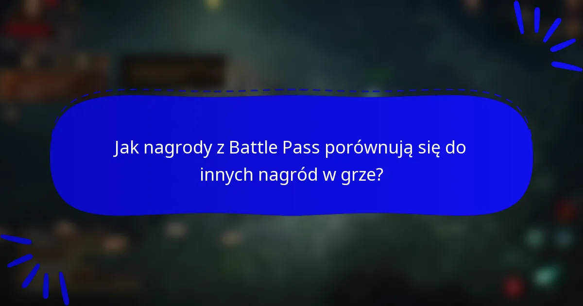 Jak nagrody z Battle Pass porównują się do innych nagród w grze?