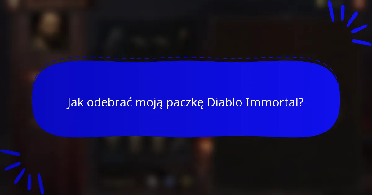 Jak odebrać moją paczkę Diablo Immortal?