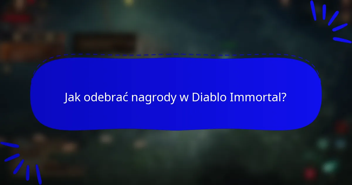 Jak odebrać nagrody w Diablo Immortal?