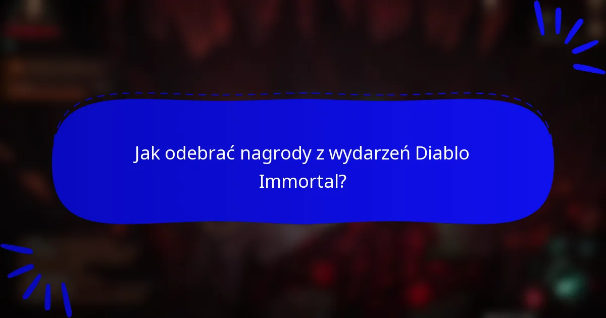 Jak odebrać nagrody z wydarzeń Diablo Immortal?