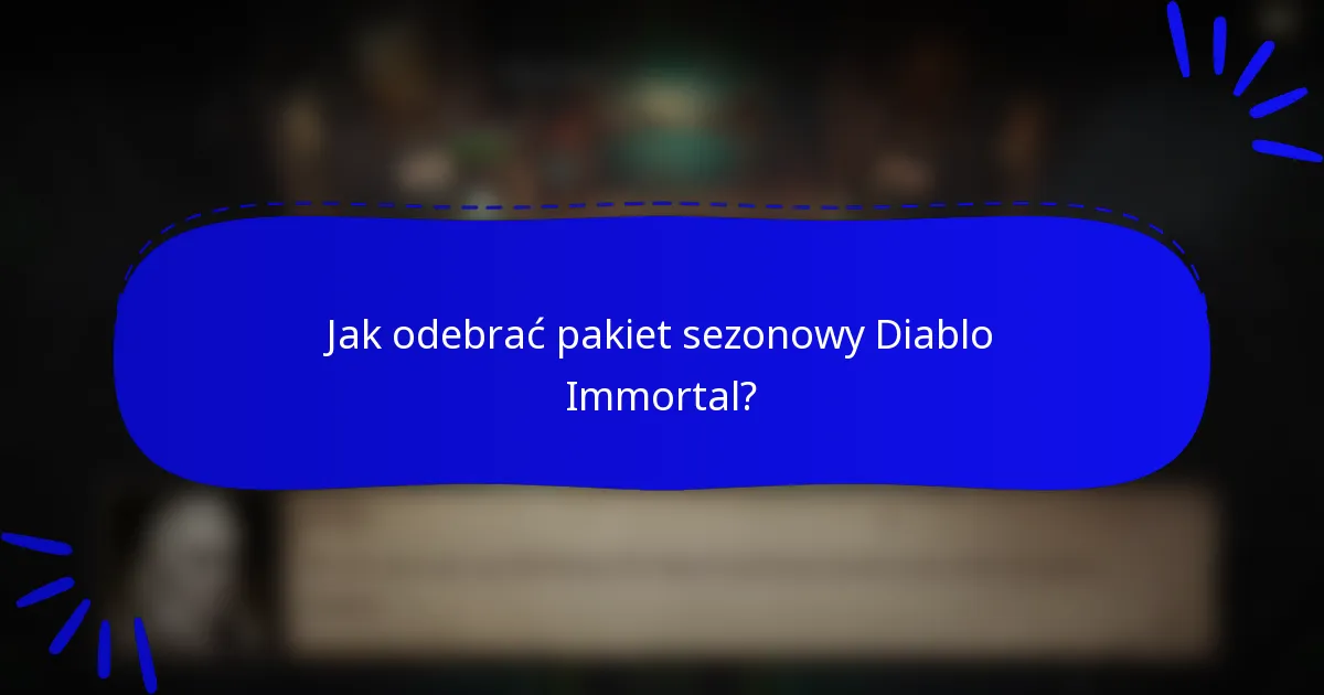 Jak odebrać pakiet sezonowy Diablo Immortal?