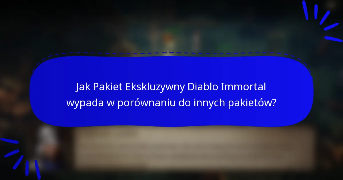 Jak Pakiet Ekskluzywny Diablo Immortal wypada w porównaniu do innych pakietów?
