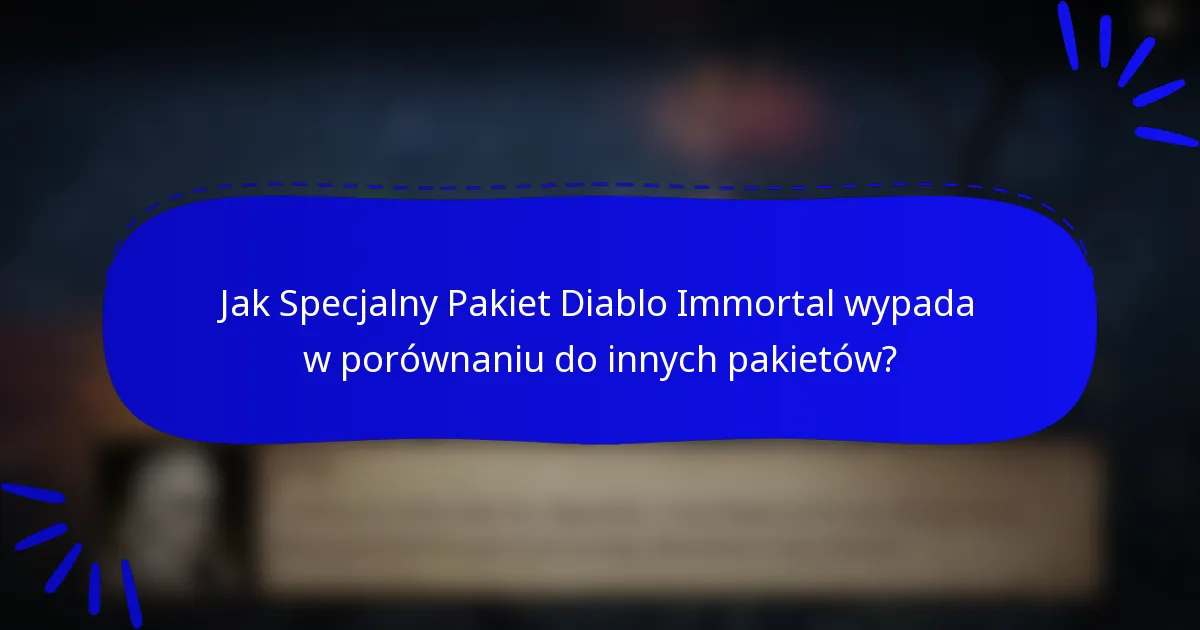 Jak Specjalny Pakiet Diablo Immortal wypada w porównaniu do innych pakietów?
