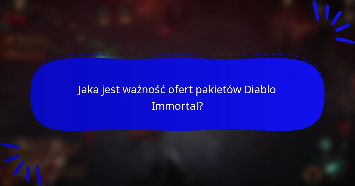 Jaka jest ważność ofert pakietów Diablo Immortal?