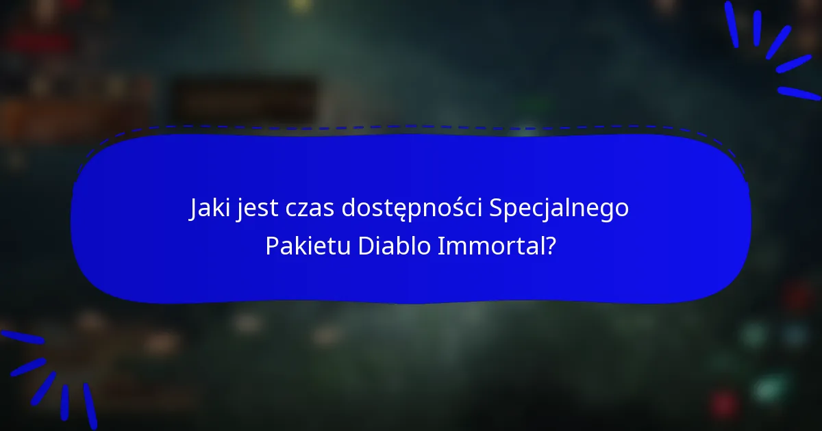 Jaki jest czas dostępności Specjalnego Pakietu Diablo Immortal?