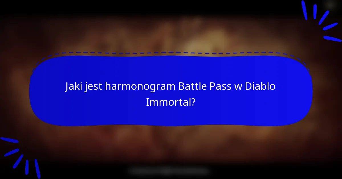 Jaki jest harmonogram Battle Pass w Diablo Immortal?