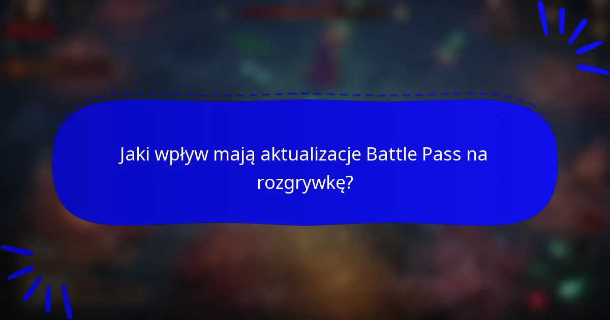 Jaki wpływ mają aktualizacje Battle Pass na rozgrywkę?