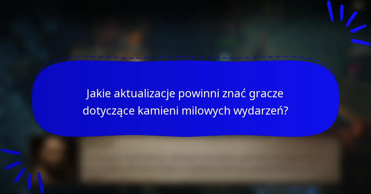 Jakie aktualizacje powinni znać gracze dotyczące kamieni milowych wydarzeń?