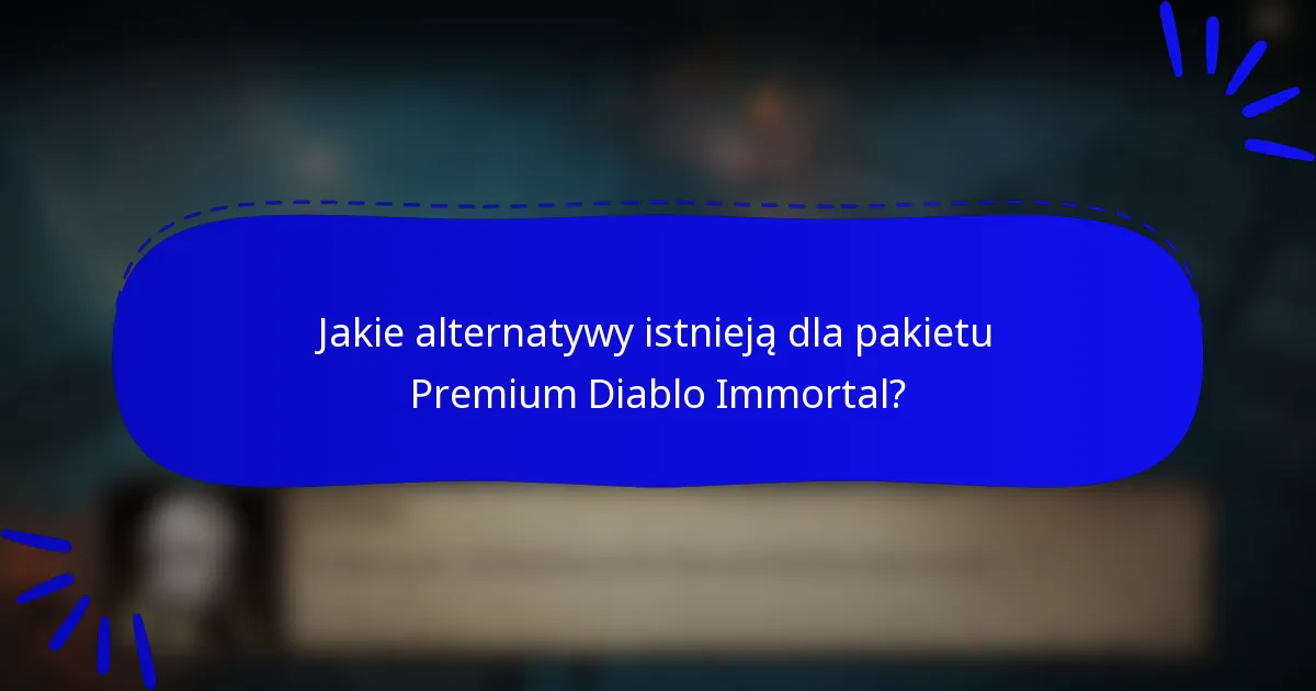 Jakie alternatywy istnieją dla pakietu Premium Diablo Immortal?