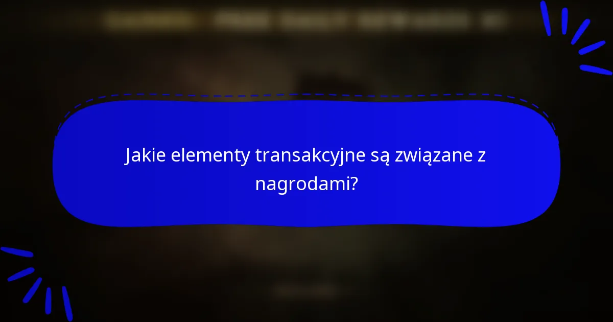 Jakie elementy transakcyjne są związane z nagrodami?
