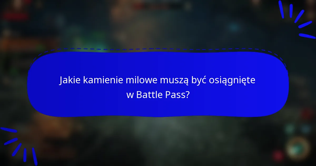Jakie kamienie milowe muszą być osiągnięte w Battle Pass?