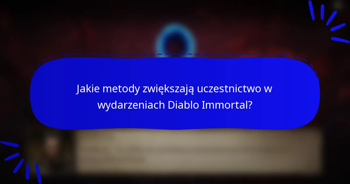 Jakie metody zwiększają uczestnictwo w wydarzeniach Diablo Immortal?