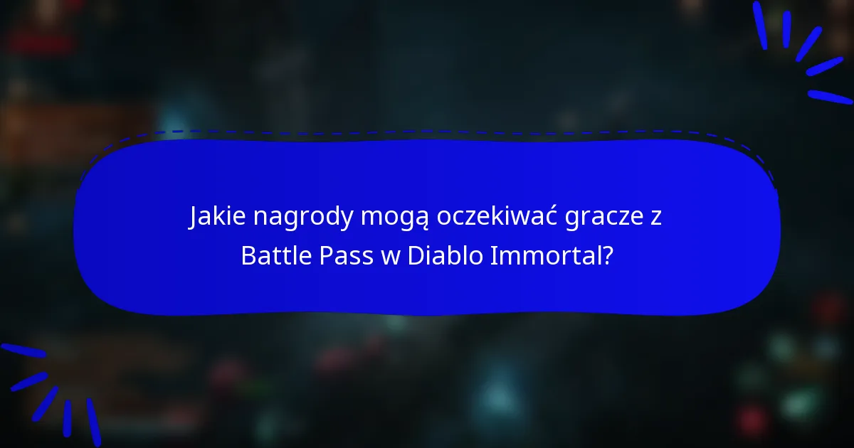Jakie nagrody mogą oczekiwać gracze z Battle Pass w Diablo Immortal?