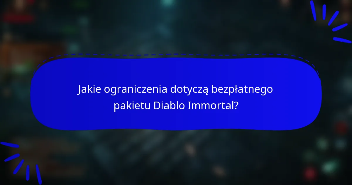 Jakie ograniczenia dotyczą bezpłatnego pakietu Diablo Immortal?