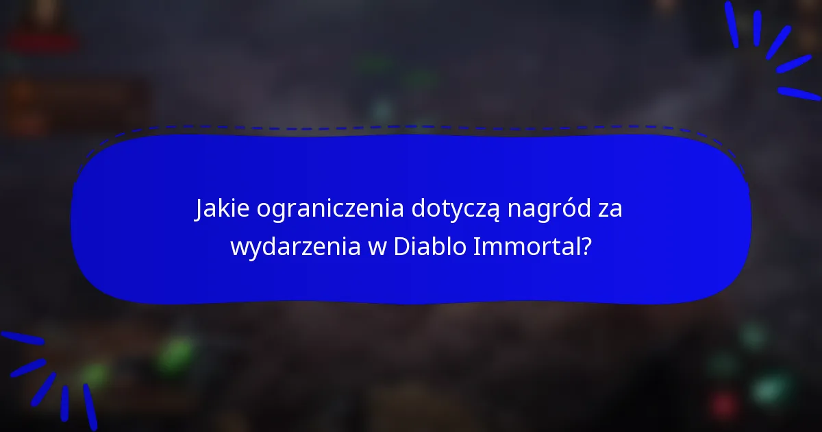 Jakie ograniczenia dotyczą nagród za wydarzenia w Diablo Immortal?