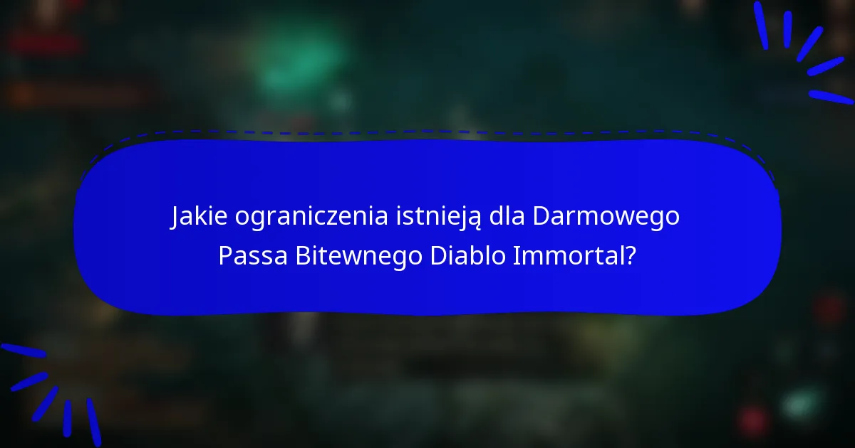 Jakie ograniczenia istnieją dla Darmowego Passa Bitewnego Diablo Immortal?