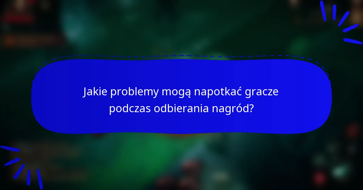Jakie problemy mogą napotkać gracze podczas odbierania nagród?