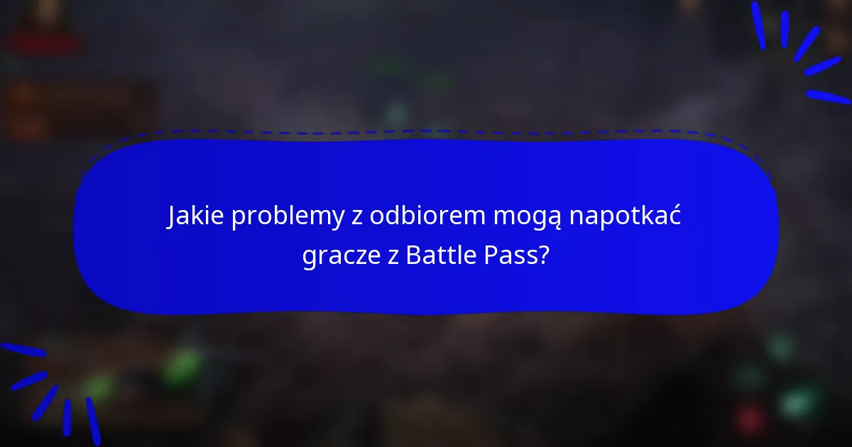 Jakie problemy z odbiorem mogą napotkać gracze z Battle Pass?