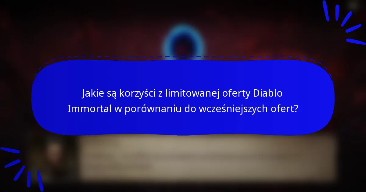 Jakie są korzyści z limitowanej oferty Diablo Immortal w porównaniu do wcześniejszych ofert?