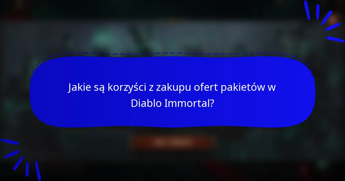 Jakie są korzyści z zakupu ofert pakietów w Diablo Immortal?