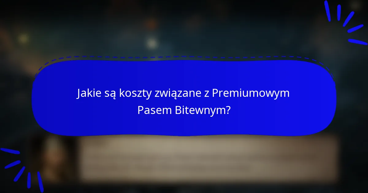 Jakie są koszty związane z Premiumowym Pasem Bitewnym?