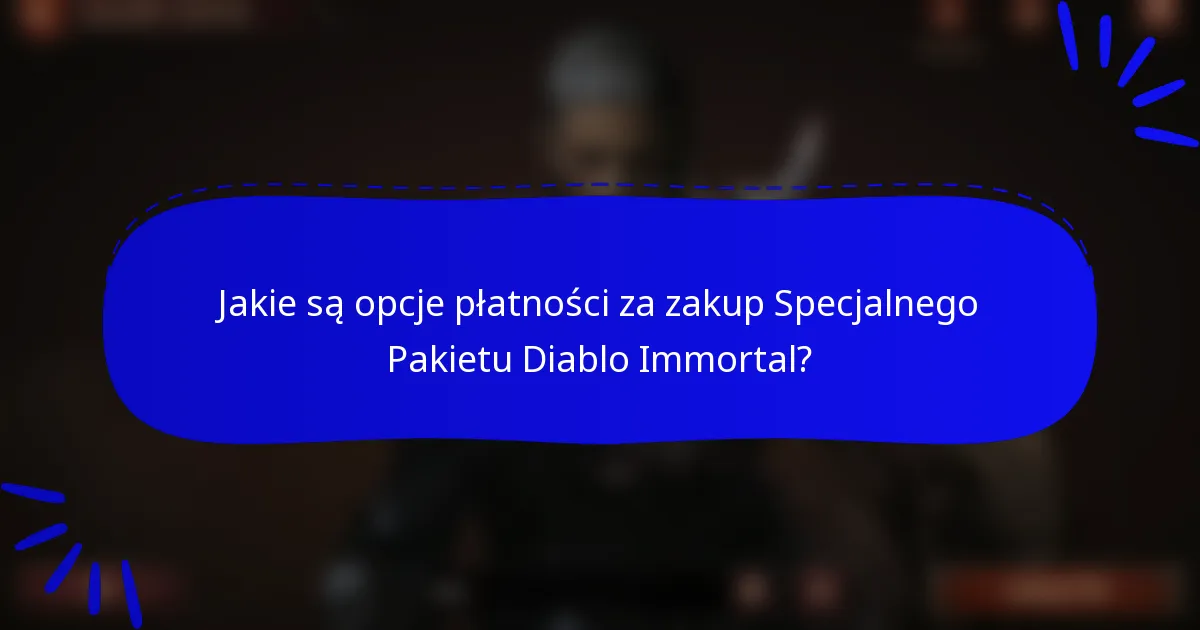 Jakie są opcje płatności za zakup Specjalnego Pakietu Diablo Immortal?