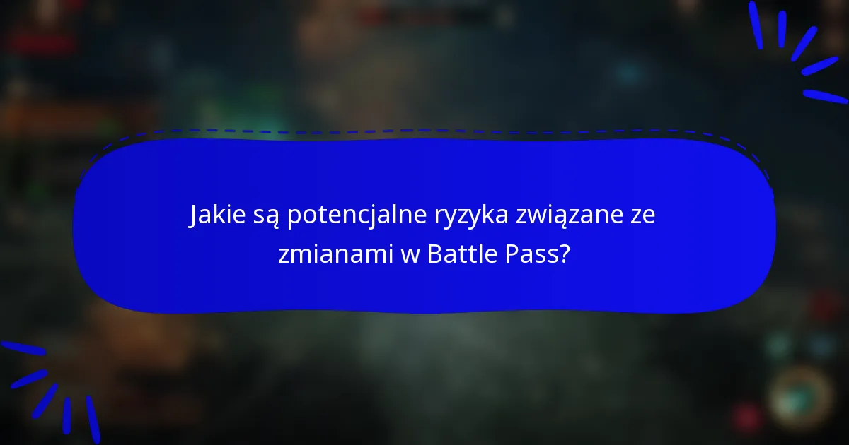 Jakie są potencjalne ryzyka związane ze zmianami w Battle Pass?