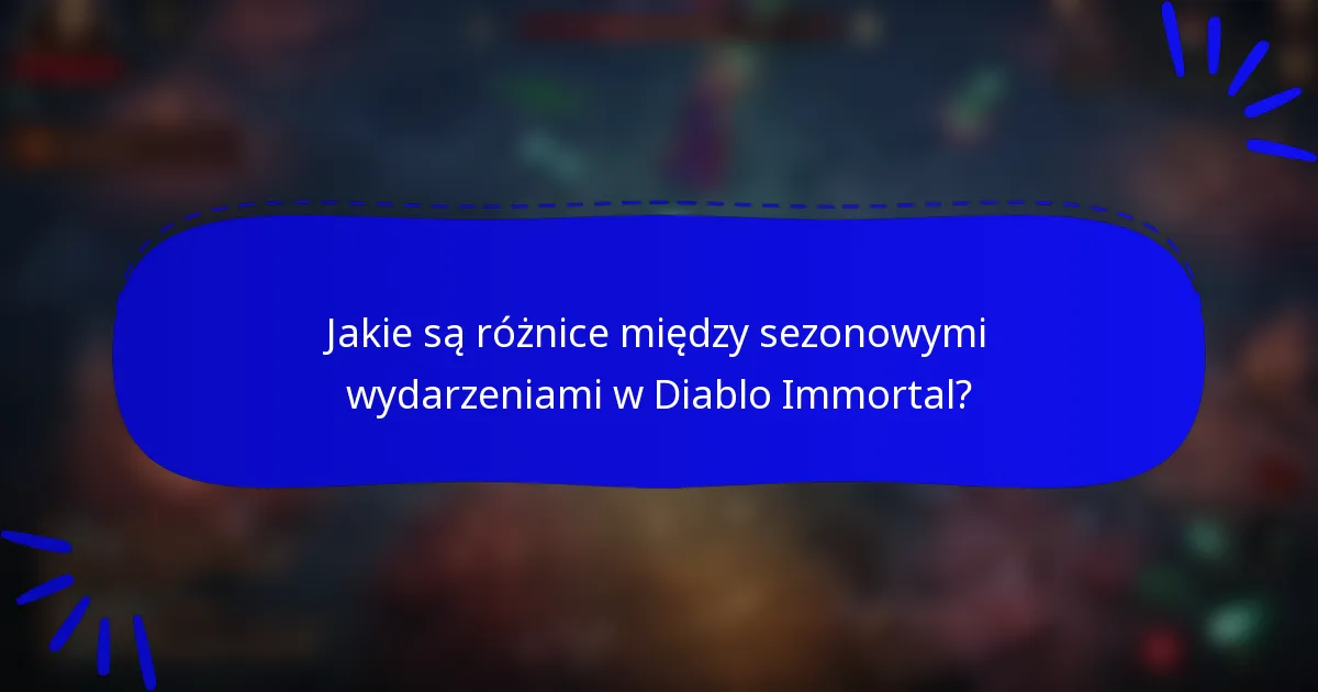 Jakie są różnice między sezonowymi wydarzeniami w Diablo Immortal?