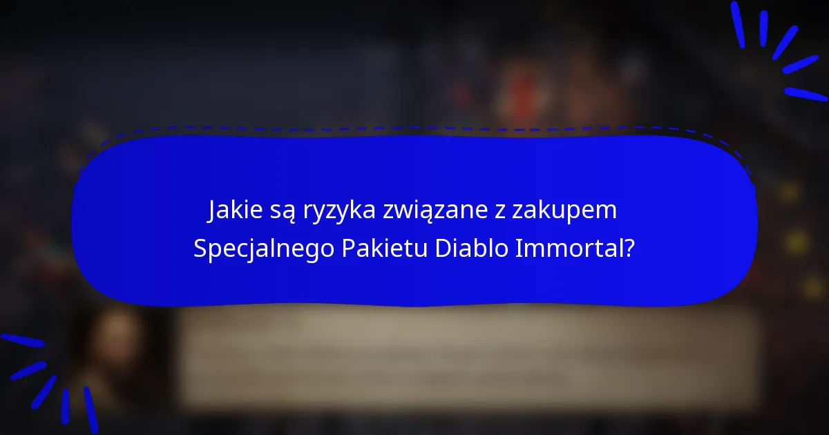 Jakie są ryzyka związane z zakupem Specjalnego Pakietu Diablo Immortal?