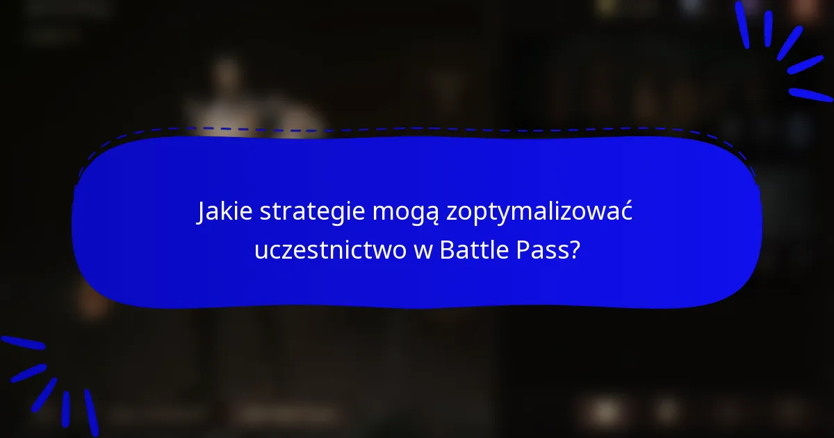 Jakie strategie mogą zoptymalizować uczestnictwo w Battle Pass?