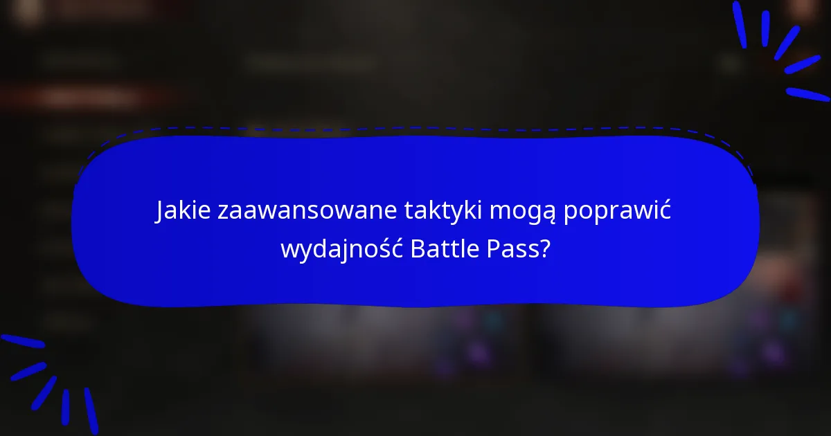 Jakie zaawansowane taktyki mogą poprawić wydajność Battle Pass?