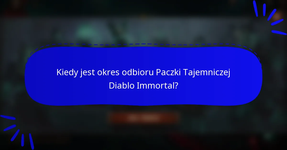 Kiedy jest okres odbioru Paczki Tajemniczej Diablo Immortal?