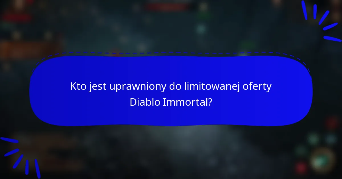 Kto jest uprawniony do limitowanej oferty Diablo Immortal?