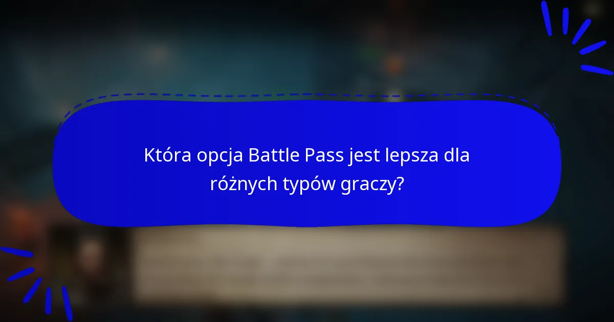 Która opcja Battle Pass jest lepsza dla różnych typów graczy?