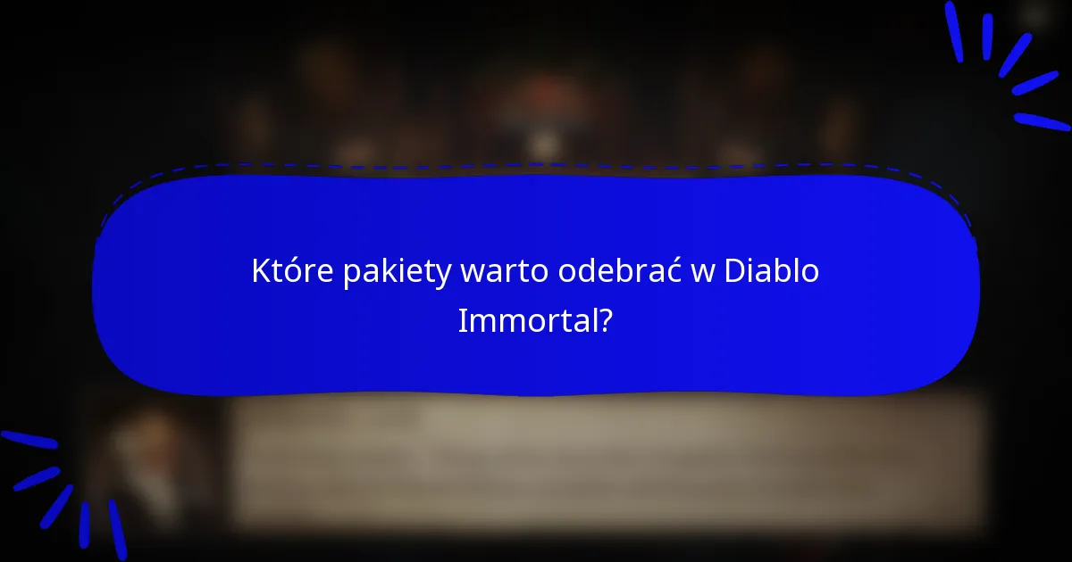 Które pakiety warto odebrać w Diablo Immortal?