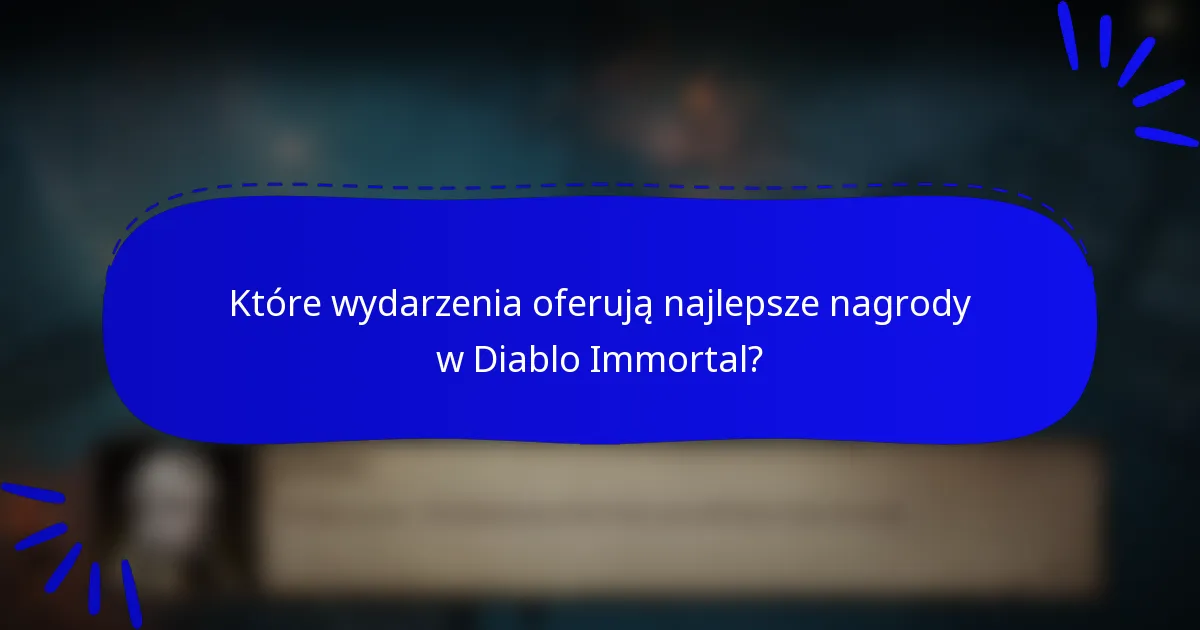 Które wydarzenia oferują najlepsze nagrody w Diablo Immortal?